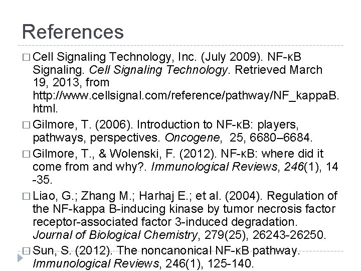 References � Cell Signaling Technology, Inc. (July 2009). NF-κB Signaling. Cell Signaling Technology. Retrieved