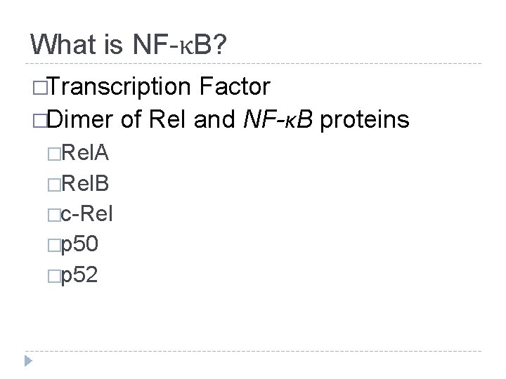 What is NF-κB? �Transcription Factor �Dimer of Rel and NF-κB proteins �Rel. A �Rel.