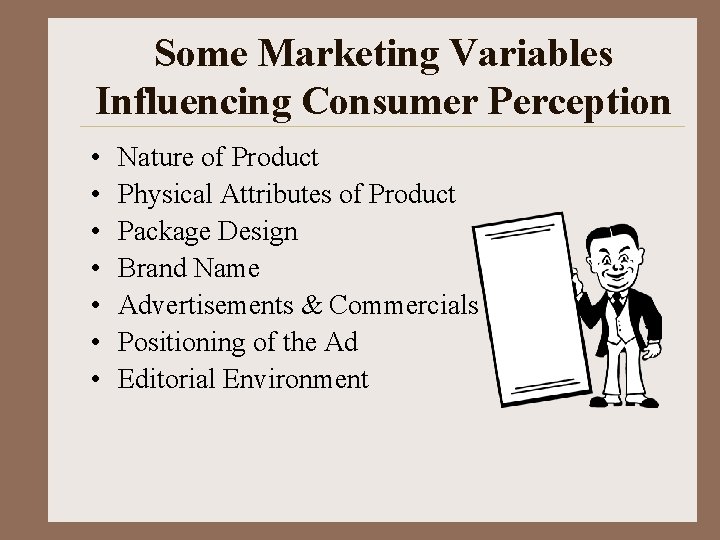 Some Marketing Variables Influencing Consumer Perception • • Nature of Product Physical Attributes of