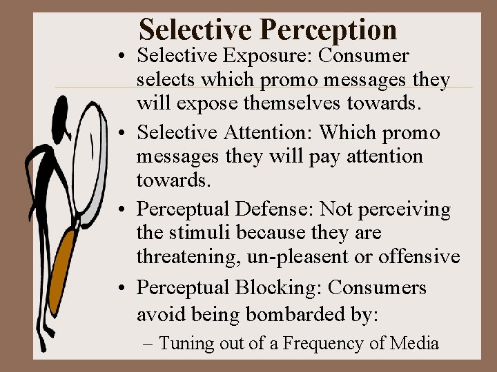 Selective Perception • Selective Exposure: Consumer selects which promo messages they will expose themselves