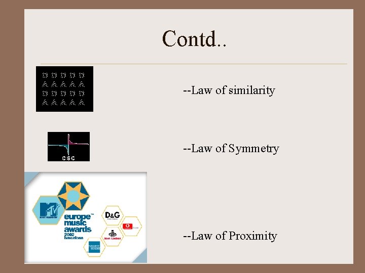 Contd. . --Law of similarity --Law of Symmetry --Law of Proximity 