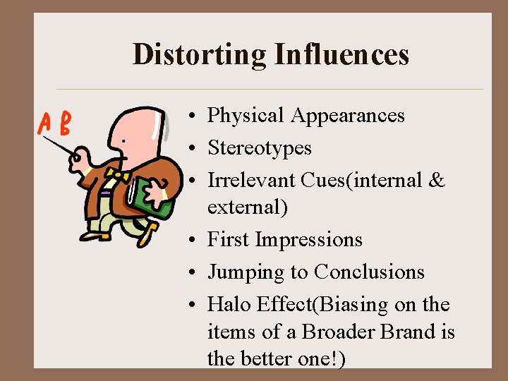 Distorting Influences • Physical Appearances • Stereotypes • Irrelevant Cues(internal & external) • First