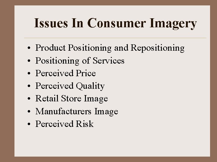 Issues In Consumer Imagery • • Product Positioning and Repositioning Positioning of Services Perceived