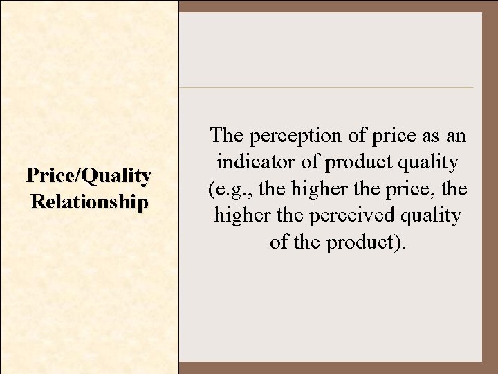 Price/Quality Relationship The perception of price as an indicator of product quality (e. g.