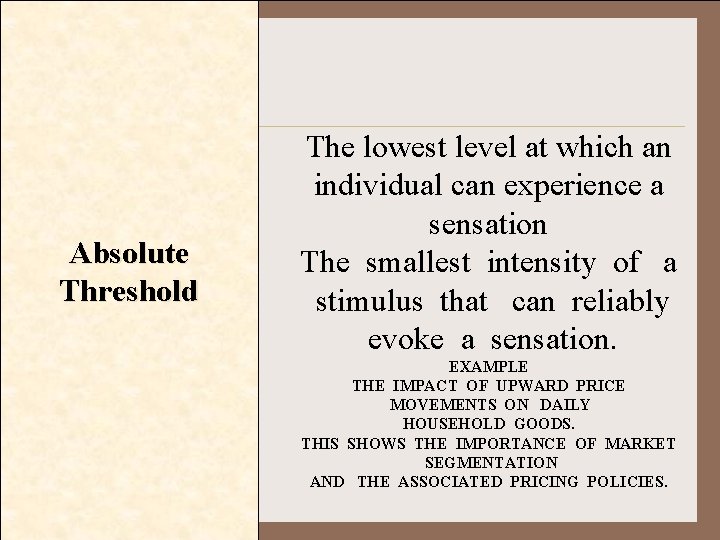 Absolute Threshold The lowest level at which an individual can experience a sensation The