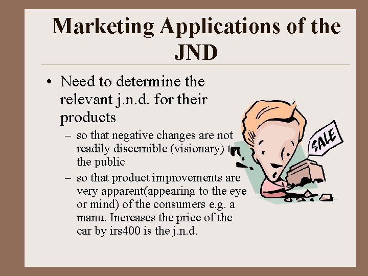 Marketing Applications of the JND • Need to determine the relevant j. n. d.