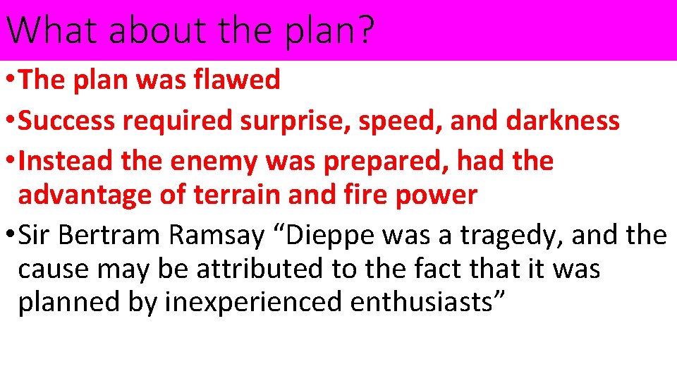 What about the plan? • The plan was flawed • Success required surprise, speed,