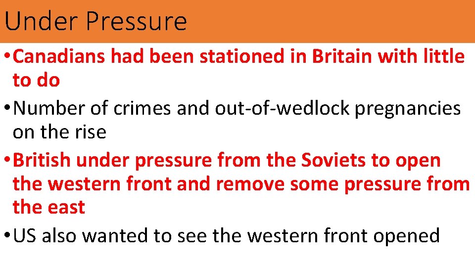 Under Pressure • Canadians had been stationed in Britain with little to do •