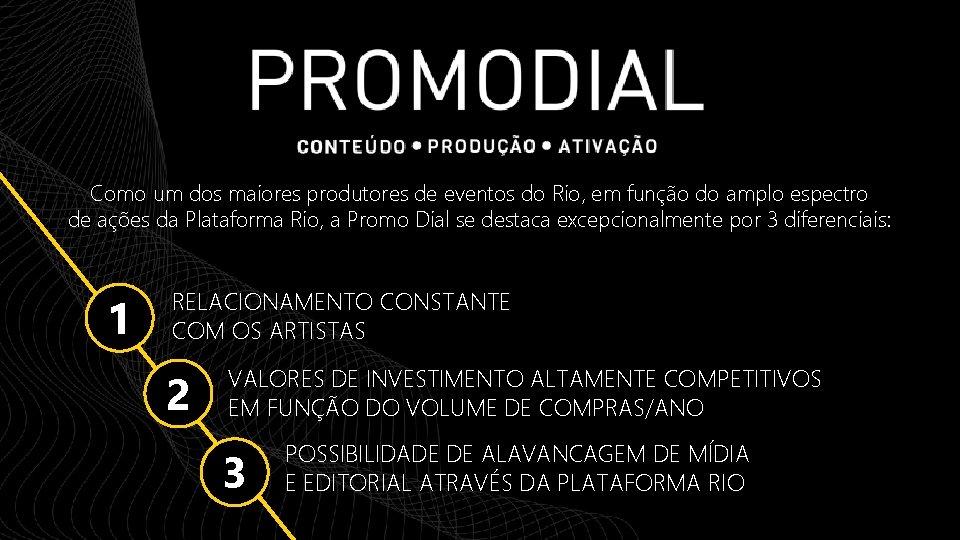 Como um dos maiores produtores de eventos do Rio, em função do amplo espectro