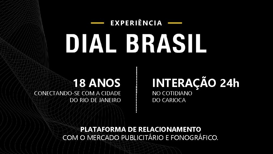 EXPERIÊNCIA 18 ANOS CONECTANDO-SE COM A CIDADE DO RIO DE JANEIRO INTERAÇÃO 24 h