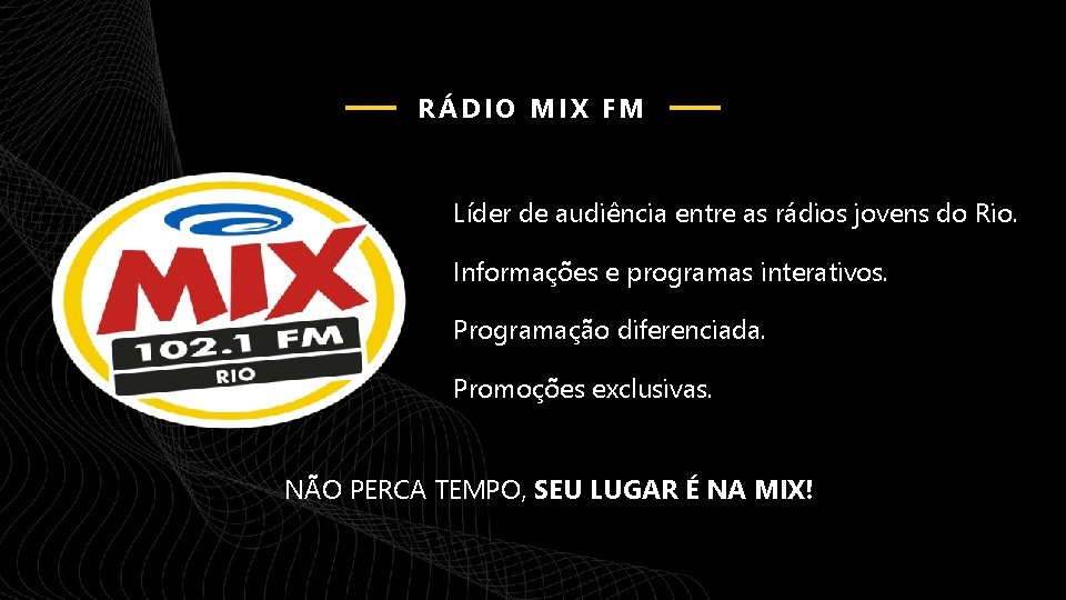 RÁDIO MIX FM Líder de audiência entre as rádios jovens do Rio. Informações e