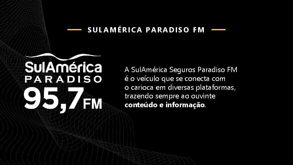 SULAMÉRICA PARADISO FM A Sul. América Seguros Paradiso FM é o veículo que se
