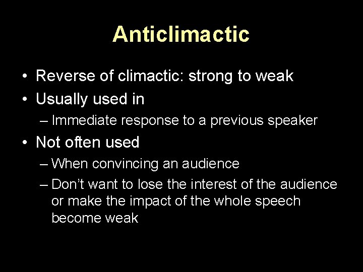Anticlimactic • Reverse of climactic: strong to weak • Usually used in – Immediate
