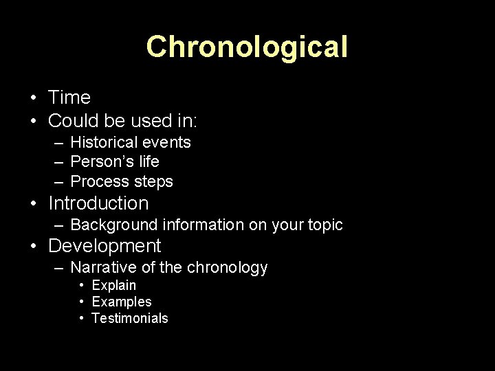 Chronological • Time • Could be used in: – Historical events – Person’s life