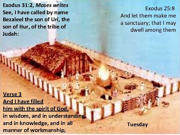 Exodus 31: 2, Moses writes See, I have called by name Bezaleel the son