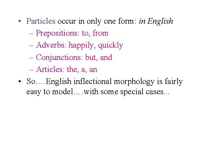  • Particles occur in only one form: in English – Prepositions: to, from