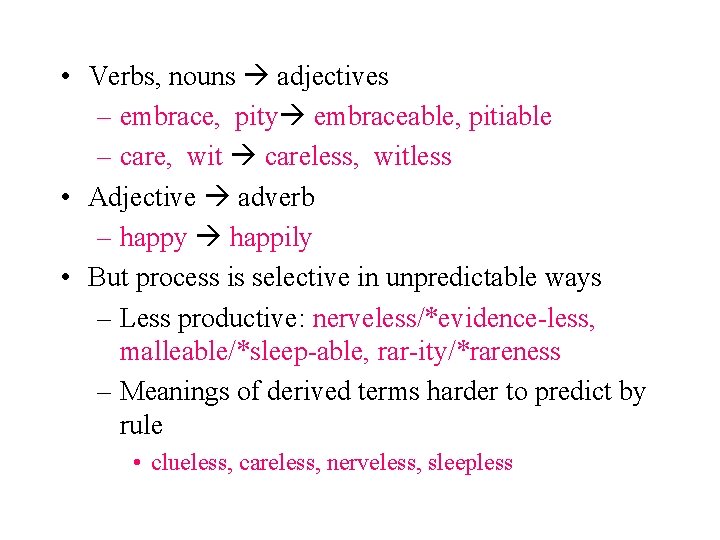  • Verbs, nouns adjectives – embrace, pity embraceable, pitiable – care, wit careless,