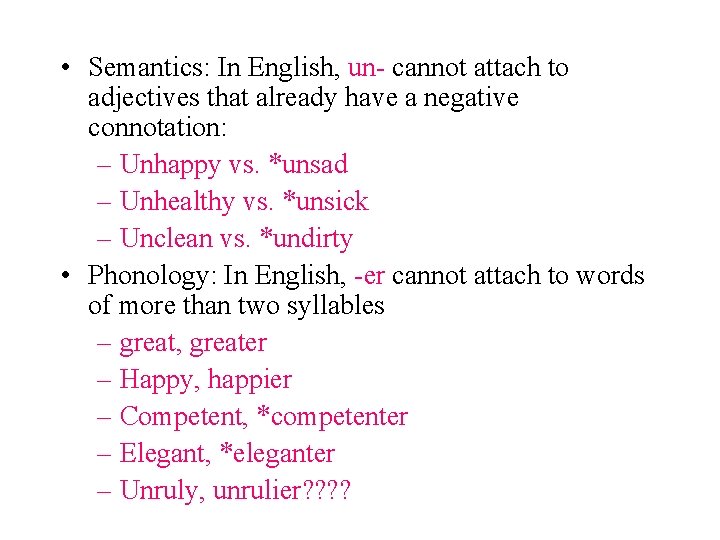  • Semantics: In English, un- cannot attach to adjectives that already have a