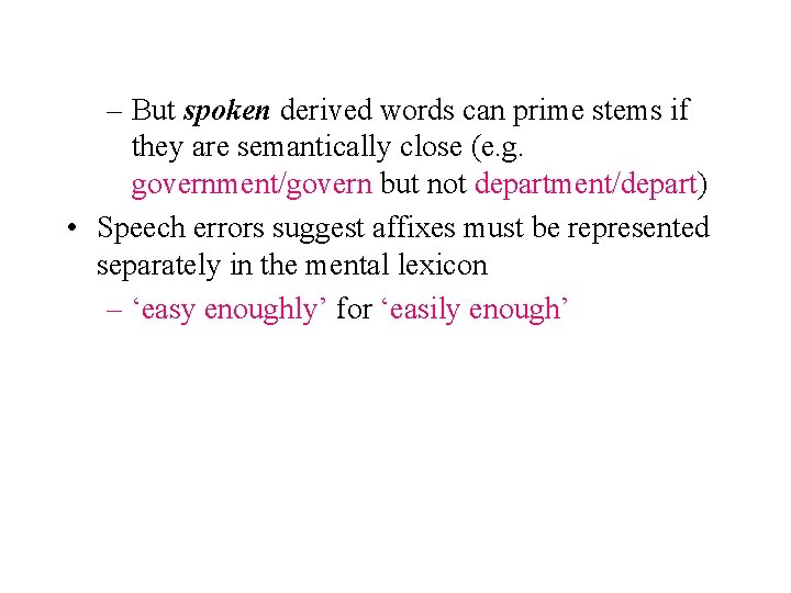 – But spoken derived words can prime stems if they are semantically close (e.