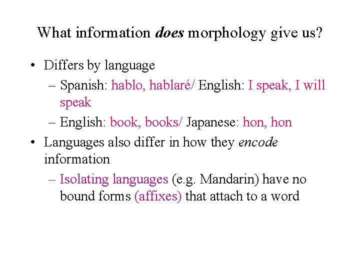 What information does morphology give us? • Differs by language – Spanish: hablo, hablaré/