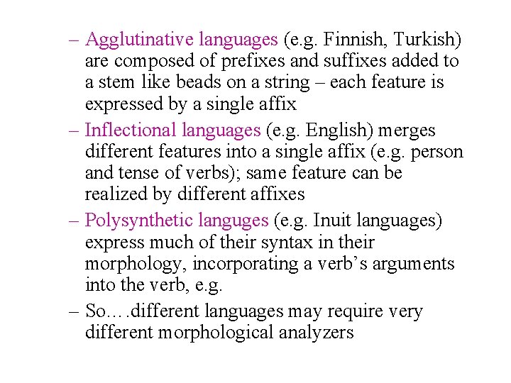 – Agglutinative languages (e. g. Finnish, Turkish) are composed of prefixes and suffixes added