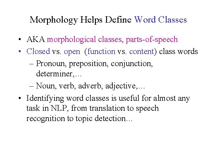 Morphology Helps Define Word Classes • AKA morphological classes, parts-of-speech • Closed vs. open