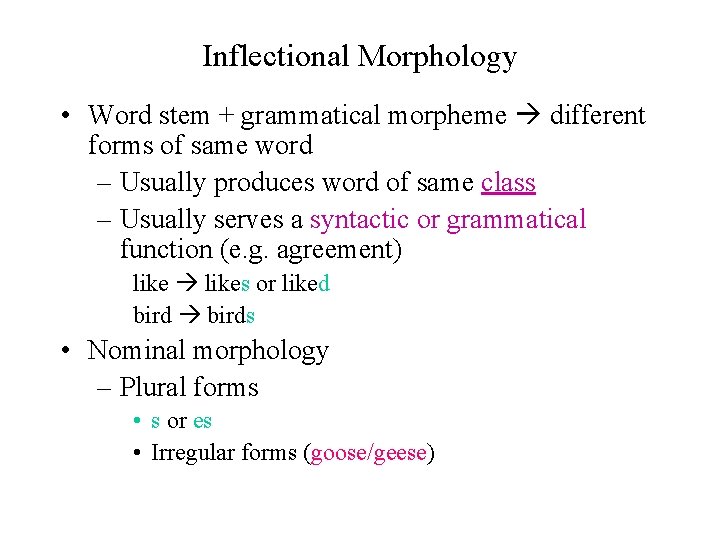 Inflectional Morphology • Word stem + grammatical morpheme different forms of same word –