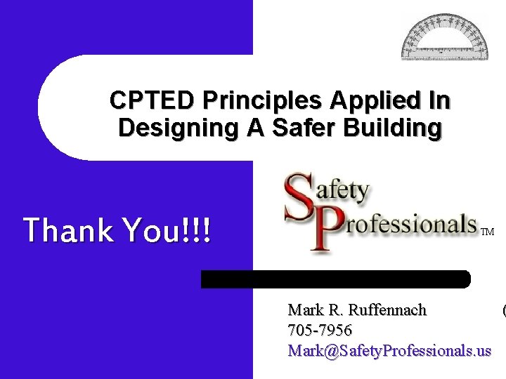 CPTED Principles Applied In Designing A Safer Building Thank You!!! TM Mark R. Ruffennach