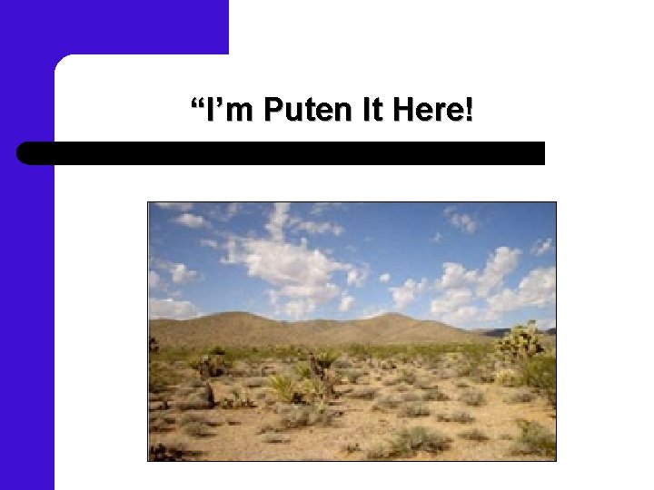 “I’m Puten It Here! 