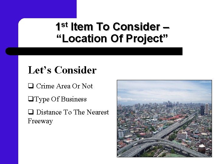 1 st Item To Consider – “Location Of Project” Let’s Consider q Crime Area