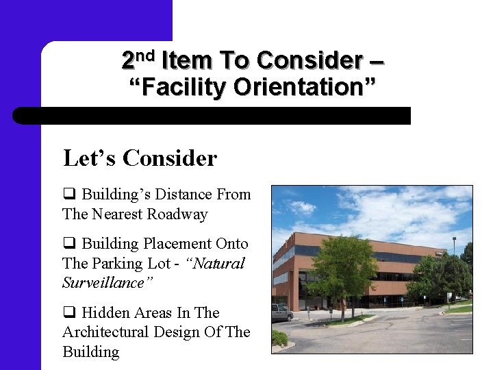 2 nd Item To Consider – “Facility Orientation” Let’s Consider q Building’s Distance From