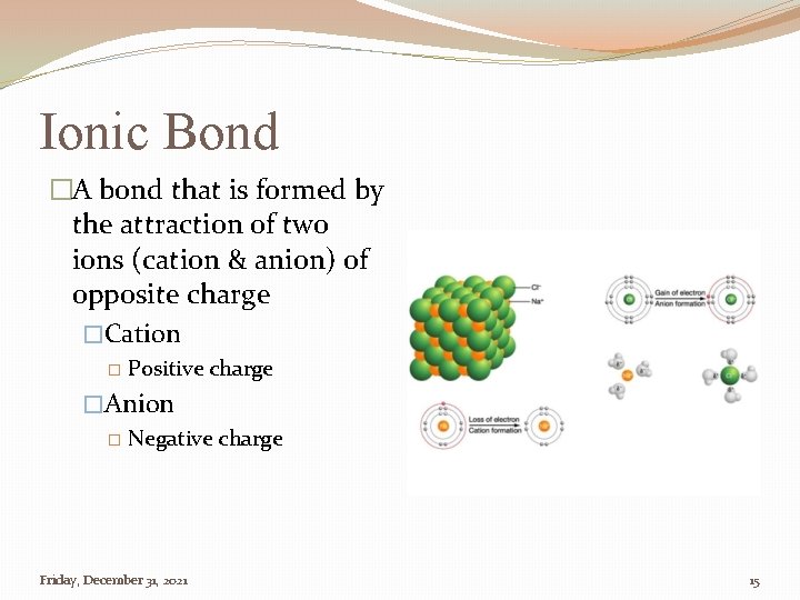 Ionic Bond �A bond that is formed by the attraction of two ions (cation