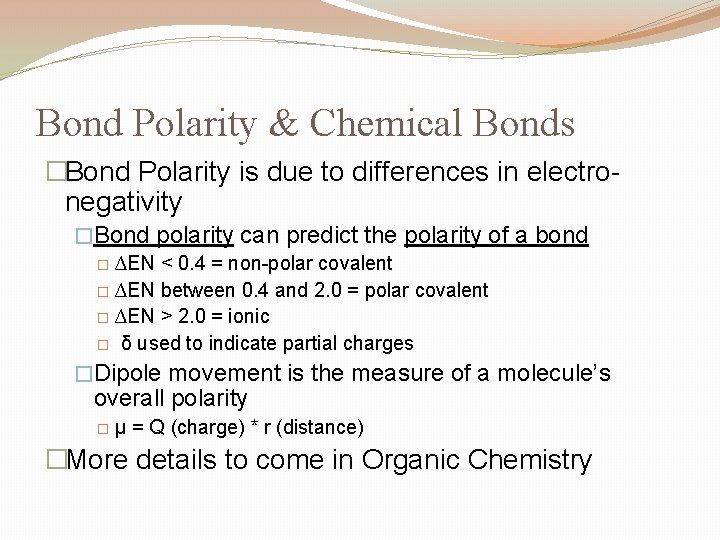 Bond Polarity & Chemical Bonds �Bond Polarity is due to differences in electronegativity �Bond