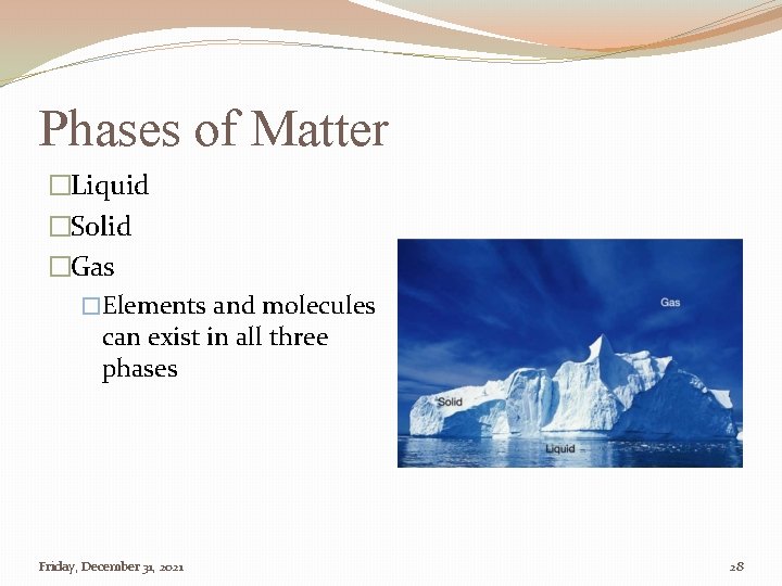 Phases of Matter �Liquid �Solid �Gas �Elements and molecules can exist in all three