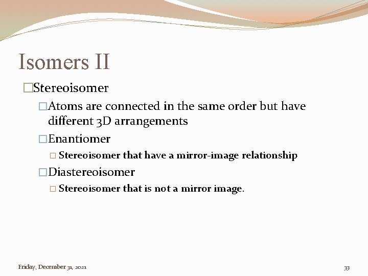 Isomers II �Stereoisomer �Atoms are connected in the same order but have different 3