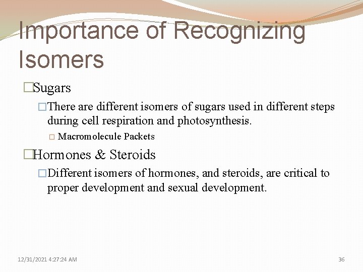 Importance of Recognizing Isomers �Sugars �There are different isomers of sugars used in different