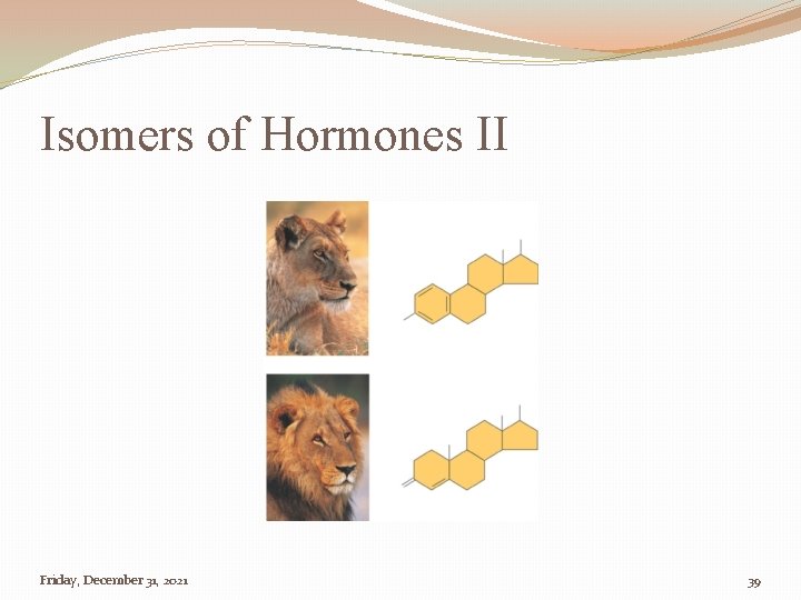 Isomers of Hormones II Friday, December 31, 2021 39 