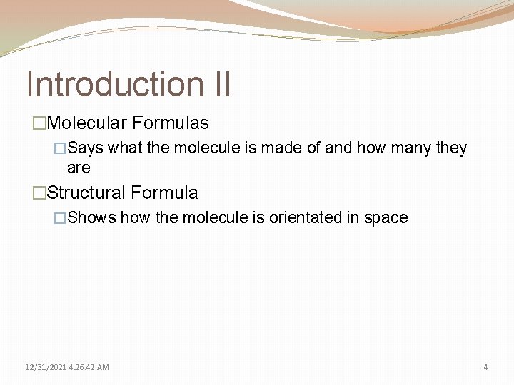 Introduction II �Molecular Formulas �Says what the molecule is made of and how many