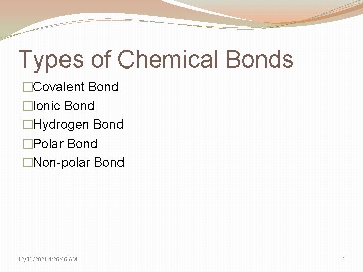 Types of Chemical Bonds �Covalent Bond �Ionic Bond �Hydrogen Bond �Polar Bond �Non-polar Bond