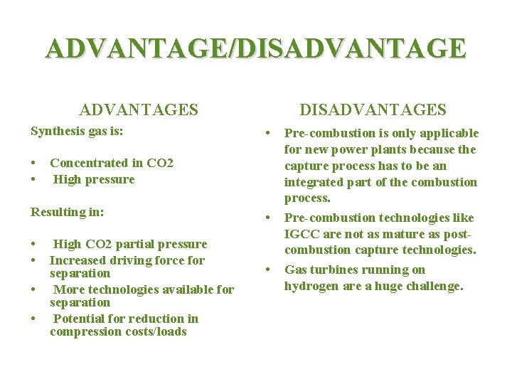 ADVANTAGE/DISADVANTAGES Synthesis gas is: • • • Concentrated in CO 2 High pressure Resulting