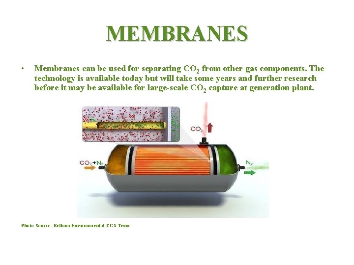 MEMBRANES • Membranes can be used for separating CO 2 from other gas components.