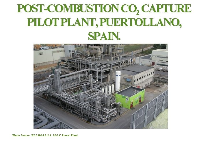 POST COMBUSTION CO 2 CAPTURE PILOT PLANT, PUERTOLLANO, SPAIN. Photo Source: ELCOGAS S. A.