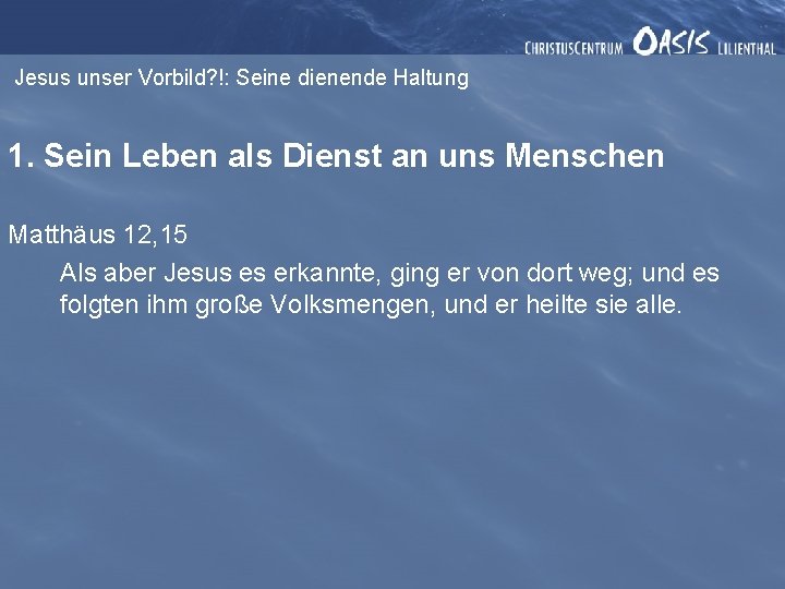 Jesus unser Vorbild? !: Seine dienende Haltung 1. Sein Leben als Dienst an uns