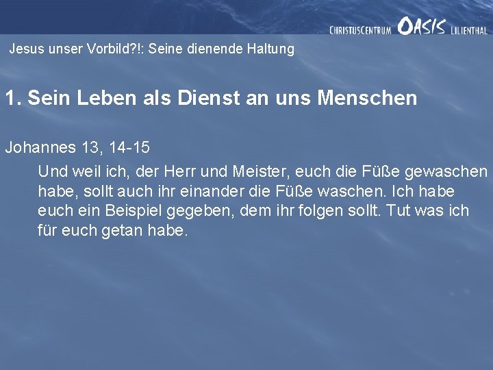 Jesus unser Vorbild? !: Seine dienende Haltung 1. Sein Leben als Dienst an uns