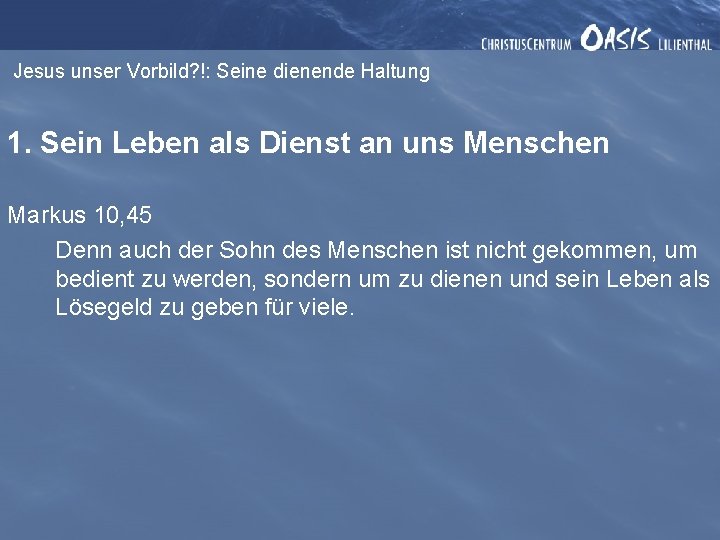 Jesus unser Vorbild? !: Seine dienende Haltung 1. Sein Leben als Dienst an uns