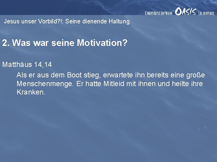 Jesus unser Vorbild? !: Seine dienende Haltung 2. Was war seine Motivation? Matthäus 14,