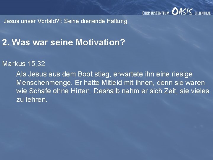 Jesus unser Vorbild? !: Seine dienende Haltung 2. Was war seine Motivation? Markus 15,