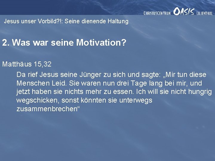 Jesus unser Vorbild? !: Seine dienende Haltung 2. Was war seine Motivation? Matthäus 15,