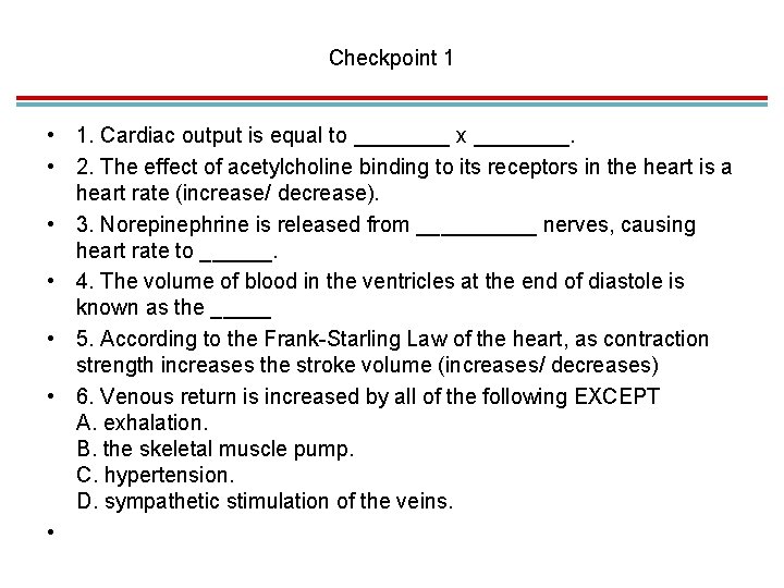 Checkpoint 1 • 1. Cardiac output is equal to ____ x ____. • 2.