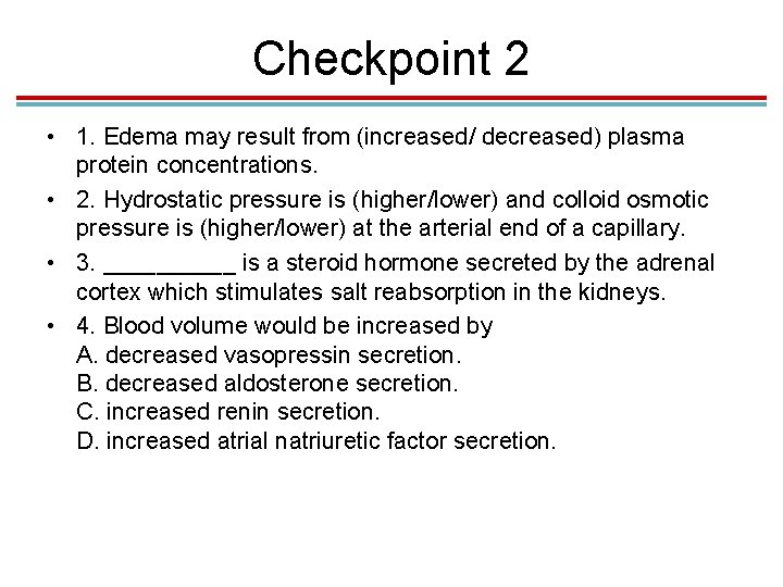 Checkpoint 2 • 1. Edema may result from (increased/ decreased) plasma protein concentrations. •